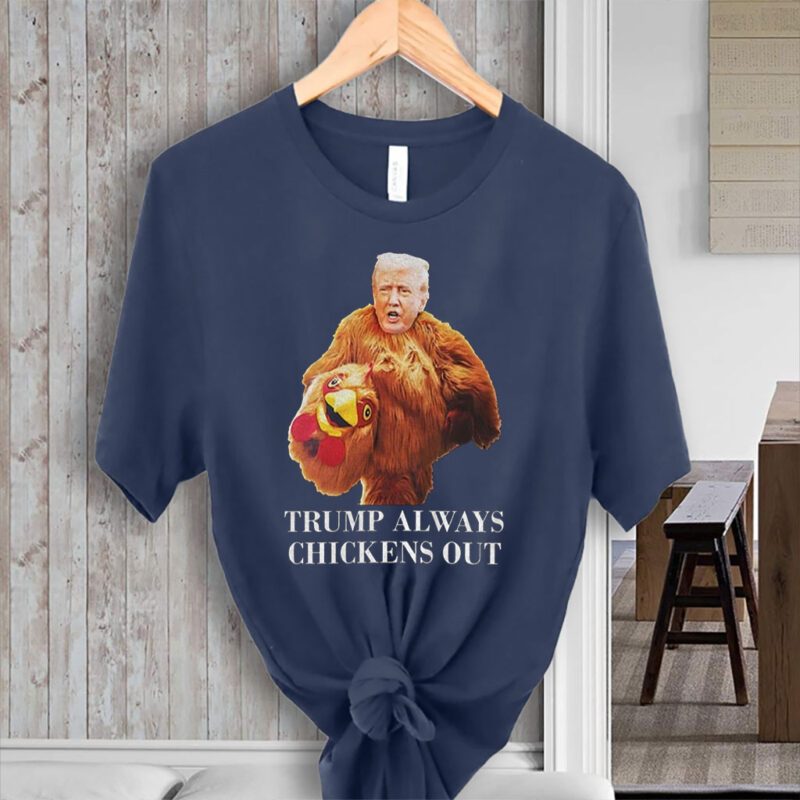 Trump always chickens out anti Trump meme funny T-Shirt