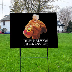 Trump always chickens out anti Trump meme funny Yard Sign