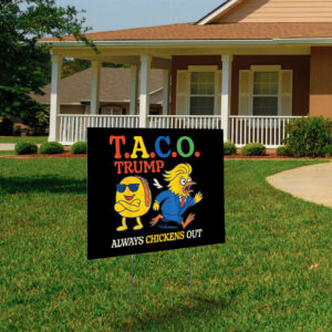 Trumps Always Chicken Out Funny Trump TACO Yard Sign