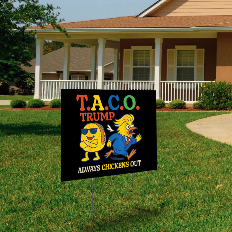 Trumps Always Chicken Out Funny Trump TACO Yard Sign