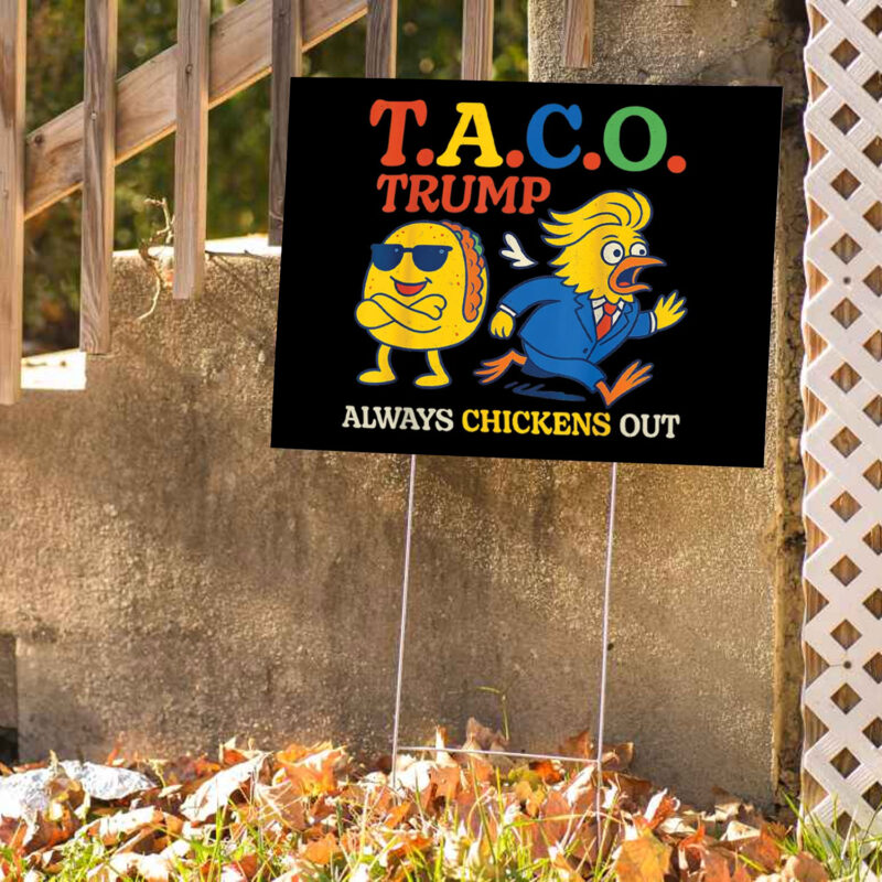 Trumps Always Chicken Out Funny Trump TACO Yard Sign