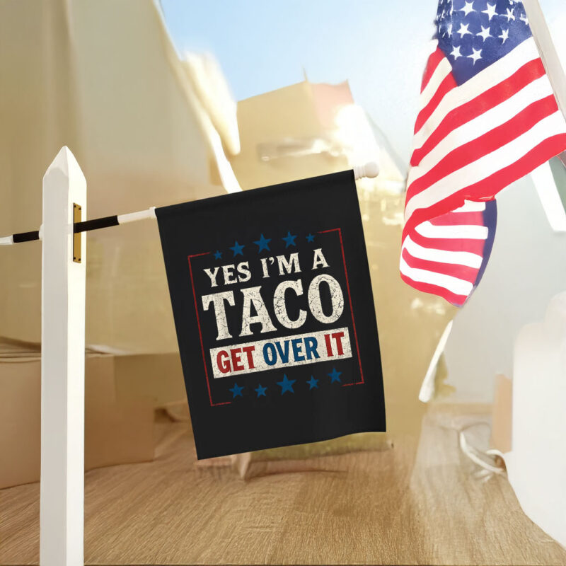 Yes I’m a Taco Get Over It, Trump Always Chickens Out Flag