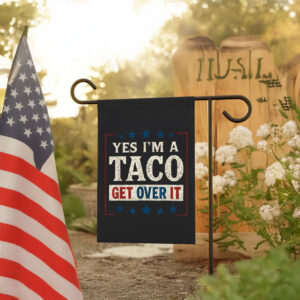Yes I’m a Taco Get Over It, Trump Always Chickens Out Flag