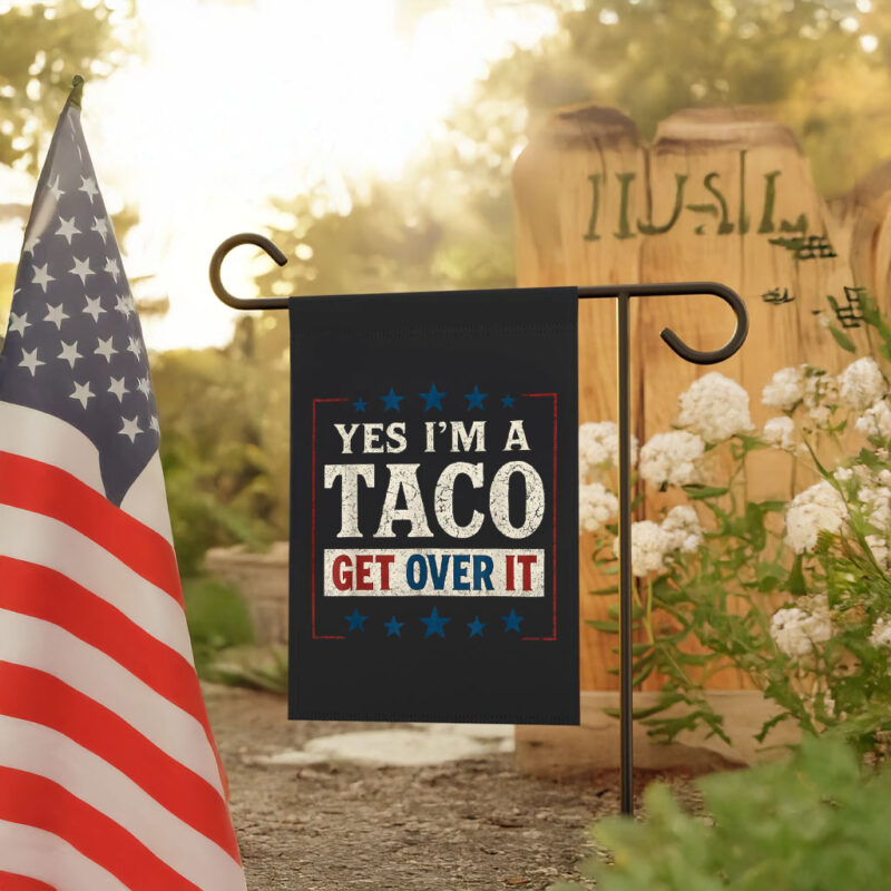 Yes I’m a Taco Get Over It, Trump Always Chickens Out Flag