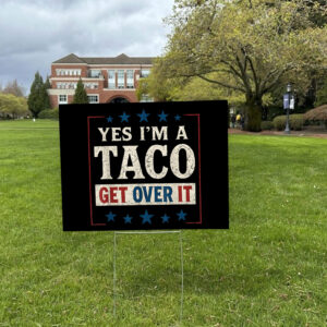 Yes I’m a Taco Get Over It, Trump Always Chickens Out Yard Sign