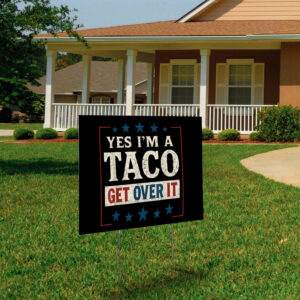 Yes I’m a Taco Get Over It, Trump Always Chickens Out Yard Sign