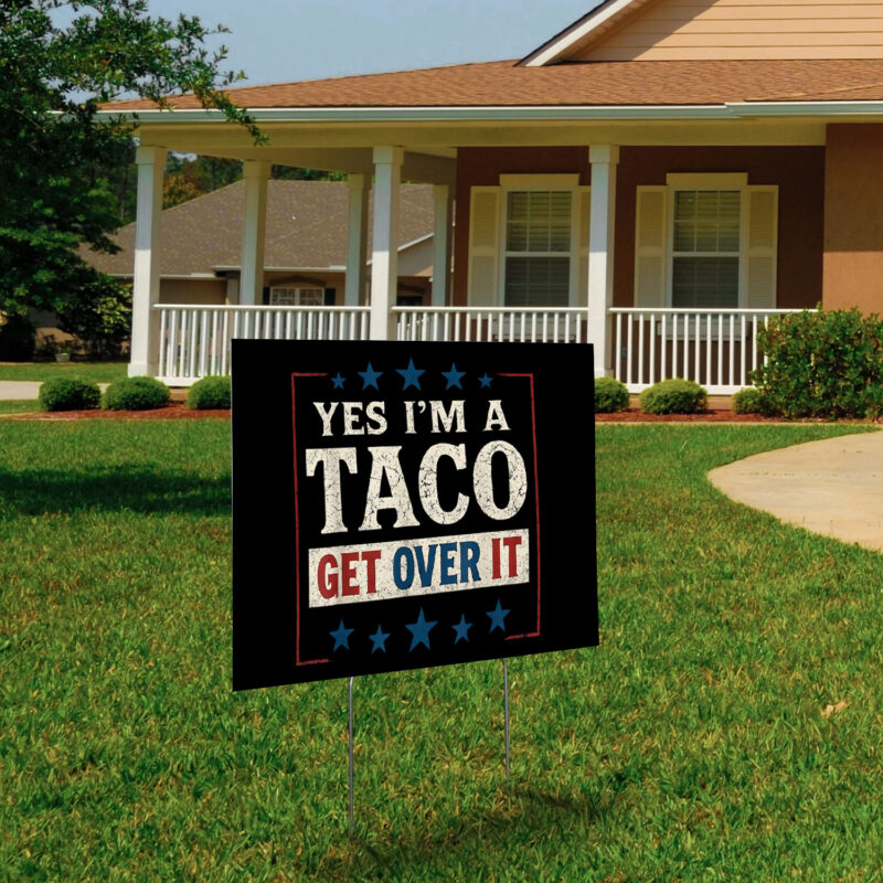Yes I’m a Taco Get Over It, Trump Always Chickens Out Yard Sign