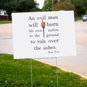 An-Evil-Man-Will-Burn-His-Own-Nation-To-The-Ground-To-Rule-Over-The-Ashes-Yard-Signs