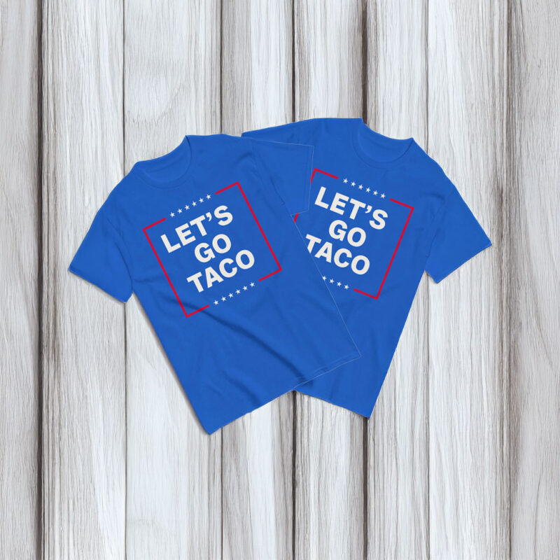 Anti Trump Taco Shirt, Let's Go Taco T-Shirt