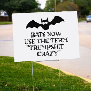 Anti-Trump-Yard-Sign,-Bats-Now-Use-The-Term-Trumpshit-Crazy,-Political-Sign,-Democrat-Gifts