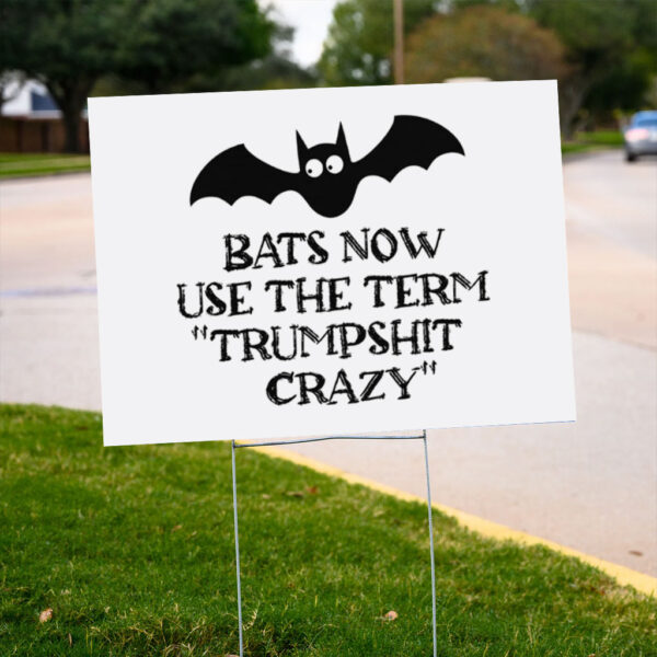 Anti-Trump-Yard-Sign,-Bats-Now-Use-The-Term-Trumpshit-Crazy,-Political-Sign,-Democrat-Gifts
