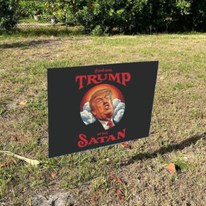 Anti-Trump-Yard-Sign,-If-God-Sent-Trump-All-Hail-Satan,-Sarcastic-Anti-Republican-Anti-MAGA-Sign-us