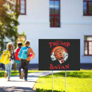 Anti-Trump-Yard-Sign,-If-God-Sent-Trump-All-Hail-Satan,-Sarcastic-Anti-Republican-Anti-MAGA-Sign-usa