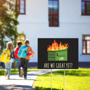 Are-We-Great-Yet-Funny-Anti-Trump-Dumpster-Yard-Sign,-Dumpster-Fire-Trump-Yard-Sign