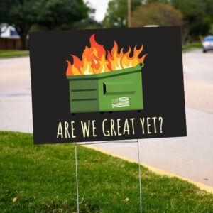 Are-We-Great-Yet-Funny-Anti-Trump-Dumpster-Yard-Sign,-Dumpster-Fire-Trump-Yard-Sign-us