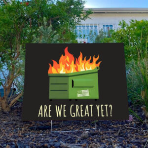 Are-We-Great-Yet-Funny-Anti-Trump-Dumpster-Yard-Sign,-Dumpster-Fire-Trump-Yard-Sign-usa