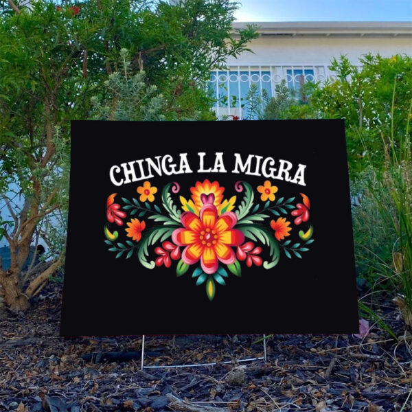 Chinga-La-Migra-Floral-Yard-Sign,-Anti-Trump-Yard-Sign-usa