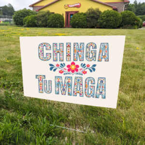 Chinga-Tu-MAGA-Anti-Trump-Yard-Sign,-Immigrants-Rights-Yard-Signs