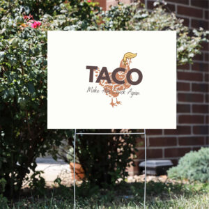 Comfort-Colors®-Anti-Trump-Taco-Yard-Sign-–-Trump-Always-Chickens-Out-usa