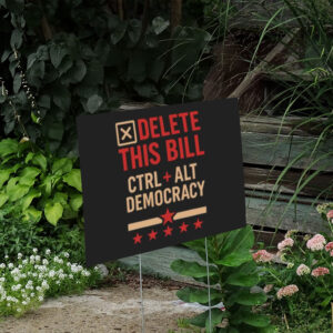 Delete-This-Bill-Yard-Sign-–-Funny-Political-Sign-–-Ctrl-Alt-Democracy-Sign-us