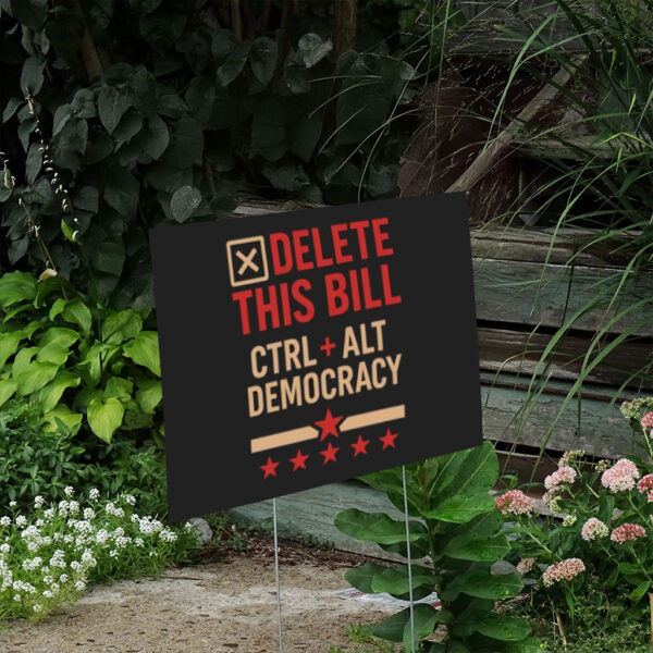Delete-This-Bill-Yard-Sign-–-Funny-Political-Sign-–-Ctrl-Alt-Democracy-Sign-us