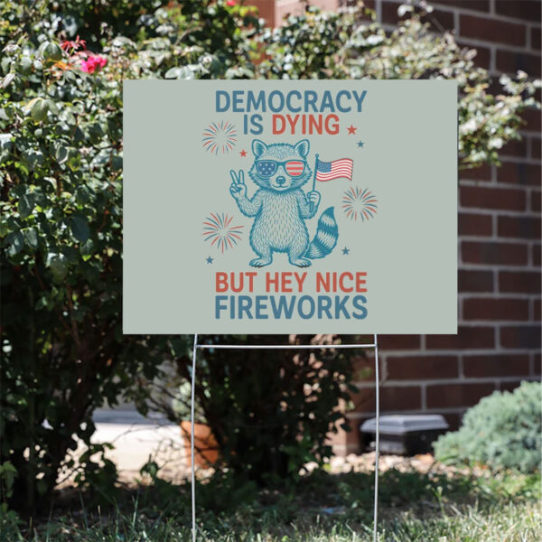 Democracy-is-Dying-But-Hey-Nice-Fireworks-Yard-Sign,-Funny-Raccoon-Sign