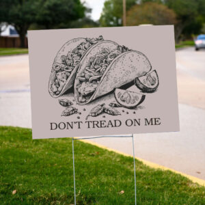 Don’t-Tread-On-Me-Taco-Yard-Sign,-Political-Protest-Sign,-Let's-Go-TACO-Sign-us