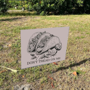 Don’t-Tread-On-Me-Taco-Yard-Sign,-Political-Protest-Sign,-Let's-Go-TACO-Signs