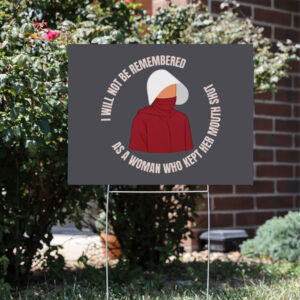 Feminist-Anti-Trump-Yard-Sign,-Handmaid's-Tale-Sign,-I-Will-Not-Be-Remembered