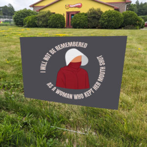 Feminist-Anti-Trump-Yard-Sign,-Handmaid's-Tale-Sign,-I-Will-Not-Be-Remembered-us