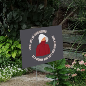 Feminist-Anti-Trump-Yard-Sign,-Handmaid's-Tale-Sign,-I-Will-Not-Be-Remembereds