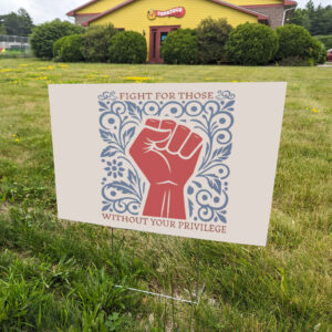 Fight-for-Those-Without-Your-Privilege-Yard-Sign,-Empowerment-Sign,-Human-Rights-us