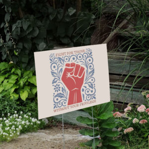 Fight-for-Those-Without-Your-Privilege-Yard-Sign,-Empowerment-Sign,-Human-Rightss