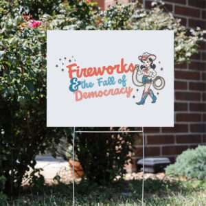 Fireworks-and-the-Fall-of-Democracy-Retro-4th-of-July-Yard-Sign,-Patriotic-Women-Gift-usa