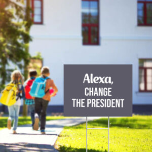 Funny-Political-Yard-Sign,-Alexa-Change-The-President-Sign