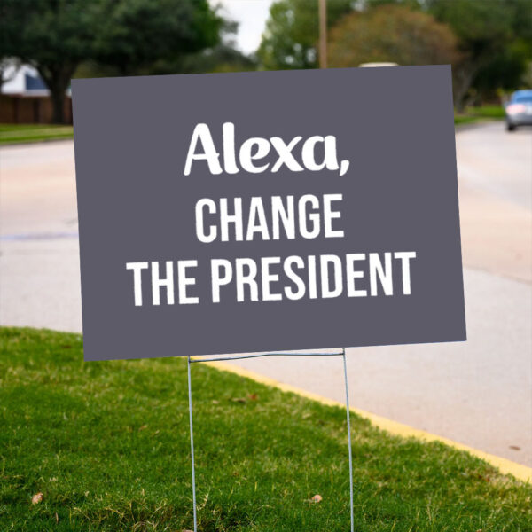 Funny-Political-Yard-Sign,-Alexa-Change-The-President-Sign-us