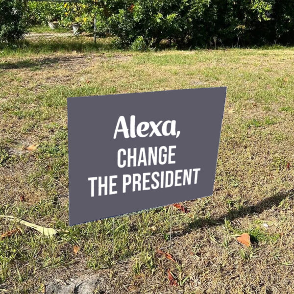 Funny-Political-Yard-Sign,-Alexa-Change-The-President-Signs