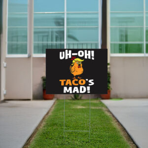 Funny-Uh-oh-Taco's-Mad-Yard-Sign,-Trump-Taco-Sign,-Trump-Always-Chickens-Outs