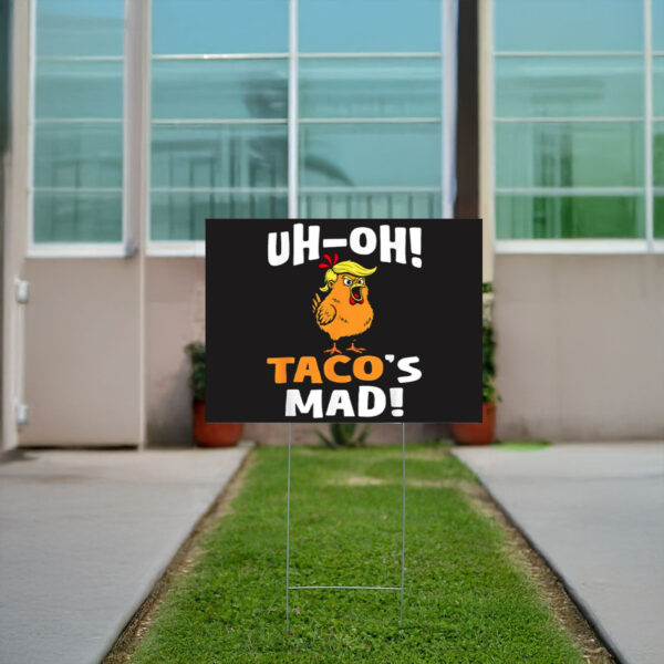Funny-Uh-oh-Taco's-Mad-Yard-Sign,-Trump-Taco-Sign,-Trump-Always-Chickens-Outs