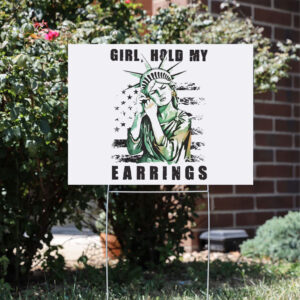 Girl-Hold-My-Earrings-Yard-Sign,-Protest-Sign,-Political-Sign,-Political-Activism-Yard-Sign-usa