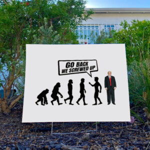 Go-Back-We-Screwed-Up-Yard-Sign,-Trump-Evolution-Crop,-Liberal-Gift-usa