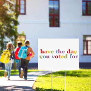Have-The-Day-You-Voted-For-Funny-Quote-Yard-Sign,-Anti-Trump