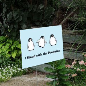 I-Stand-with-the-Penguins-Yard-Sign,-Protest-Sign,-Penguin-Yard-Sign-us