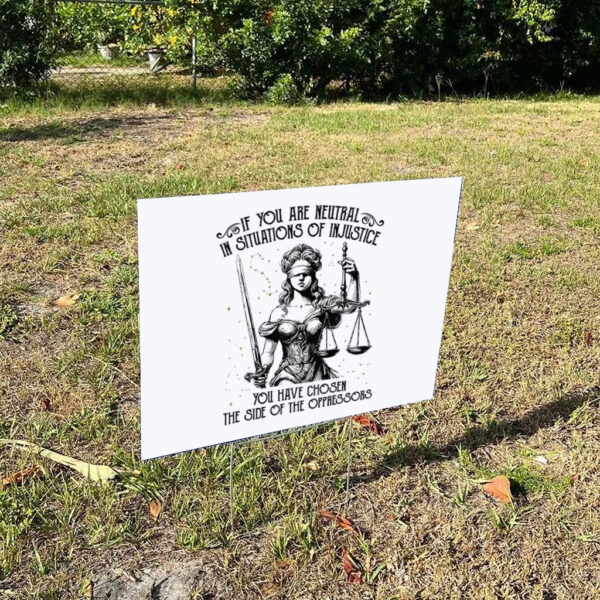 If-You-Are-Neutral-In-Situations-Of-Injustice-You-Have-Chosen-The-Side-Of-Oppressor-Yard-Sign-us