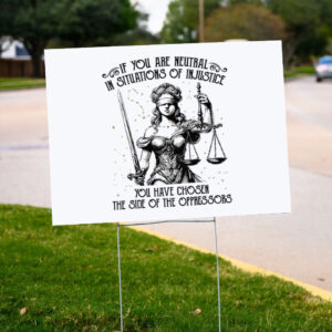 If-You-Are-Neutral-In-Situations-Of-Injustice-You-Have-Chosen-The-Side-Of-Oppressor-Yard-Signs