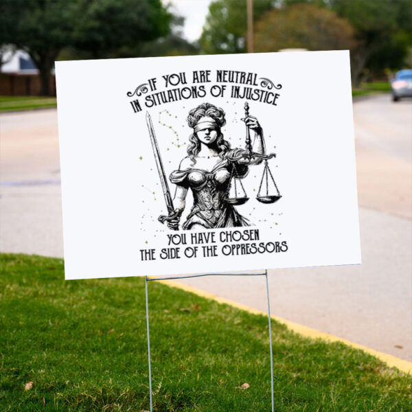 If-You-Are-Neutral-In-Situations-Of-Injustice-You-Have-Chosen-The-Side-Of-Oppressor-Yard-Signs
