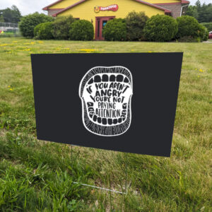 If-You-Aren't-Angry-Pay-Attention-Yard-Signs