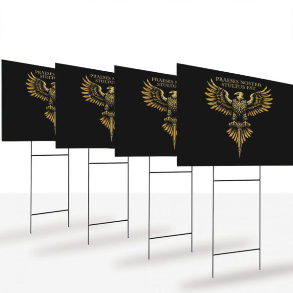 Latin-Subtle-Anti-Trump-Yard-Sign,-Trump-Is-An-Idiot-Sign,-Praeses-Noster-Stultus-Est-Sign,-Roman-Eagle-Political-Satire-Yard-Sign