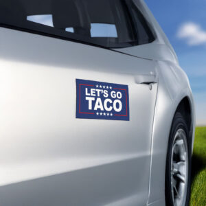 Lets Go Taco Car Magnet Trump Taco Trade Anti Trump Always Chickens Out Bumper Sticker