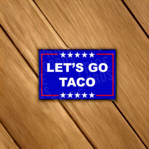 Let's Go Taco Sticker - Funny Anti Trump Magnet